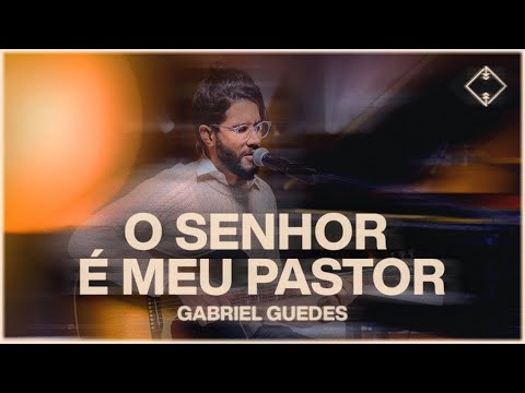 Gabriel Guedes - O Senhor é Meu Pastor (Ao Vivo)