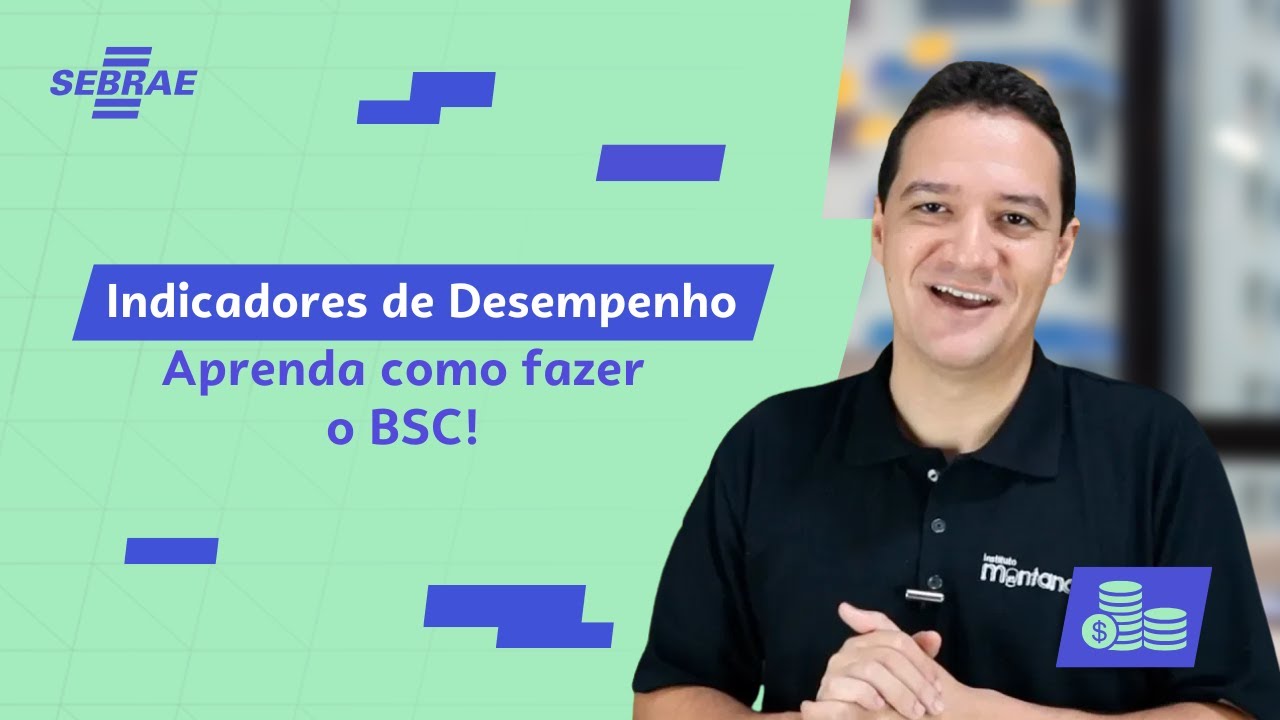 INDICADORES DE DESEMPENHO:  Balanced Scorecard (BSC) NA PRÁTICA - Aprenda com o Sebrae!