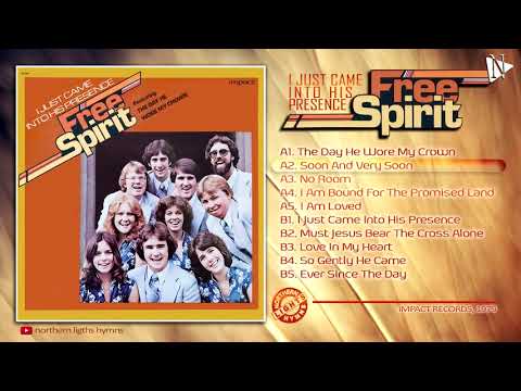 FREE SPIRIT | I JUST CAME INTO HIS PRESENCE (FULL ALBUM)