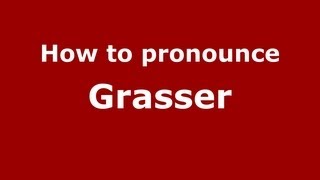 How to pronounce Grasser