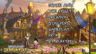SHAKES AND THE FIDGET FR mobile - Création d'un Perso ! Gameplay Fr # 1 By Buffy38