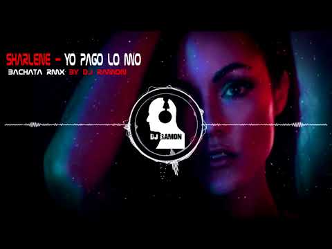 Sharlene - Yo Pago Lo Mío  (Bachata Remix by 🎧DJ Ramon🎧)