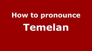 How to pronounce Temelan