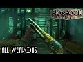 Bioshock All Weapons