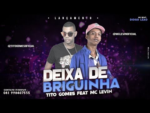 TITO GOMES feat. MC LEVIN - DEIXA DE BRIGUINHA