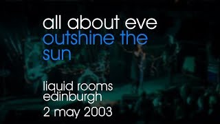 All About Eve - Outshine The Sun - 02/05/2003 - Edinburgh Liquid Rooms
