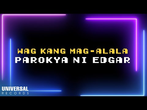 Wag Kang Mag-alala - Parokya ni Edgar
