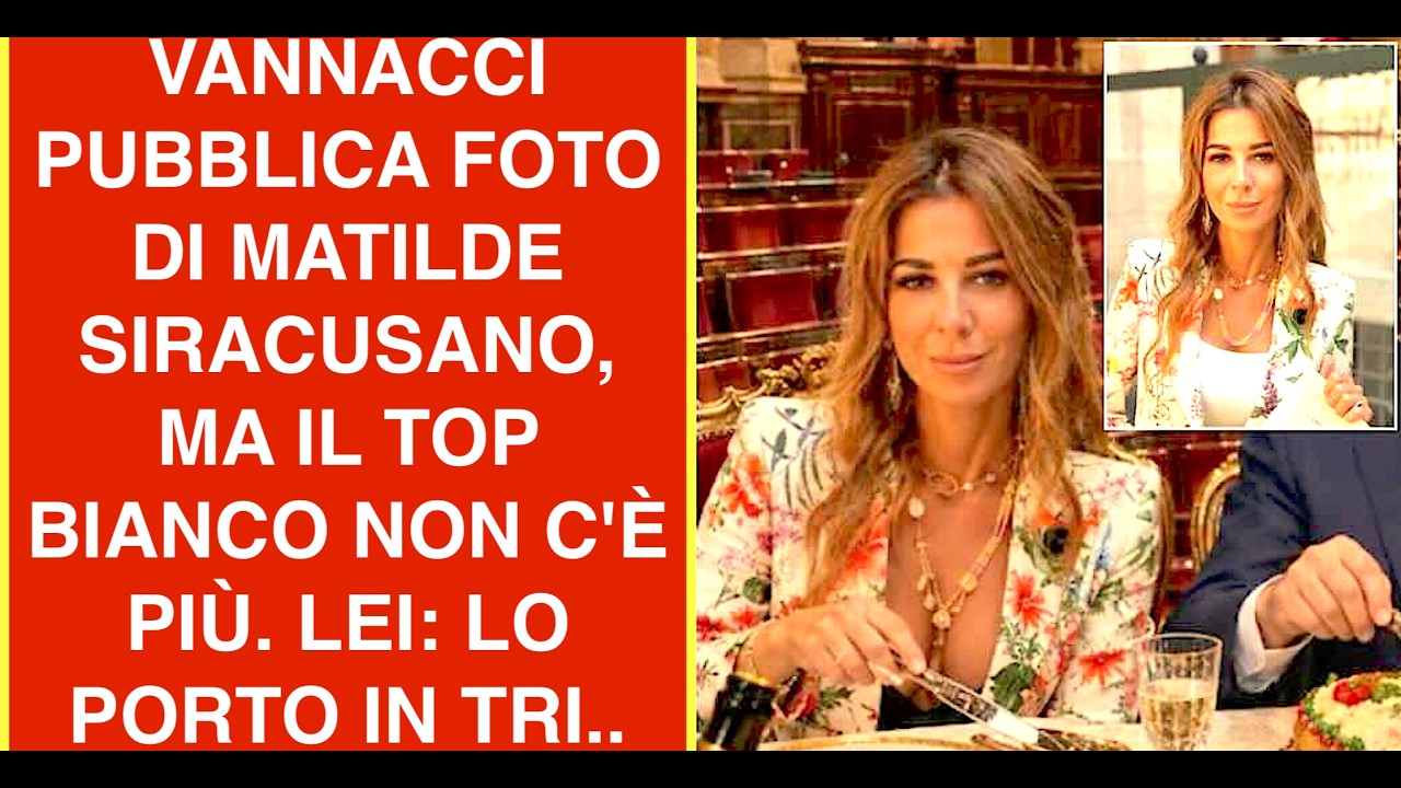 VANNACCI PUBBLICA FOTO DI MATILDE SIRACUSANO, MA IL TOP BIANCO NON C'È PIÙ. LEI: LO PORTO IN TRI..