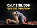 ONLY 1 SUJOOD ALLAH GAVE THEM JANNAH