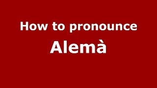 How to pronounce Alemà
