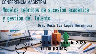 Conferencia Magistral: “Modelos teóricos de sucesión académica y gestión del talento”