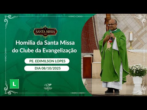Homilia da Santa Missa do Clube da Evangelização - Padre Edimilson Lopes - 08/10/2025