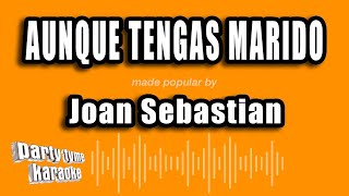 Joan Sebastian - Aunque Tengas Marido (Versión Karaoke)