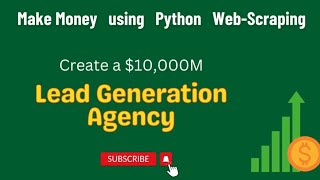 Python Web Scraping - Make Money by Creating Lead Generation Agency #pyhton