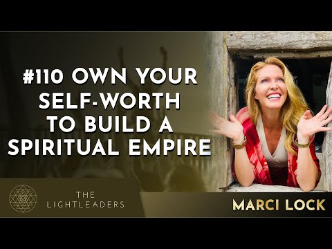 #110 - Own your Self Worth to Build a Spiritual Empire - Marci Lock