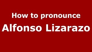 How to pronounce Alfonso Lizarazo