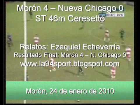 Morón 4  Nueva Chicago 0. Ceresetto. Relatos: Ezequiel Echeverría www.la94sport.blogspot.com