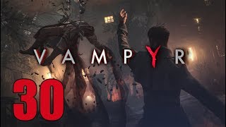 Vampyr - Let&#39;s Play Part 30: And By The Sword You Die
