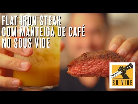 FLAT IRON STEAK COM MANTEIGA DE CAFÉ NO SOUS VIDE | SÓ VIDE #112