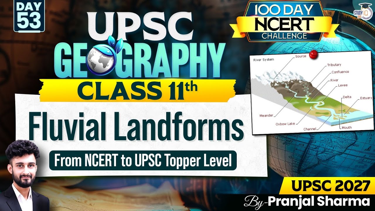 Fluvial Landforms | Complete NCERT Geography for UPSC | Day 53 | By Pranjal Sir