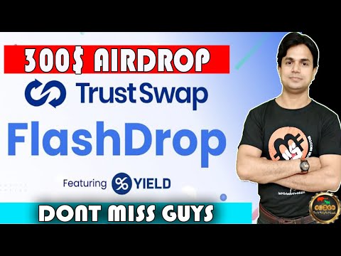 LATEST INSTANT 300$ AIRDROP-DONT MISS-YIELD FLASHDROP IN TRUSTSWAP Video