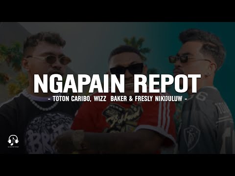 Ngapain Repot - Toton Caribo (Lirik) Feat. Wizz Baker & Fresly Nikijuluw
