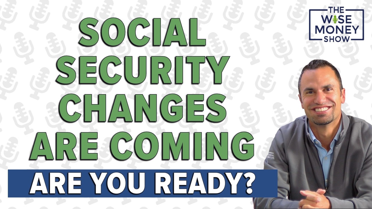 Social Security Changes Are Coming - Are You Ready?