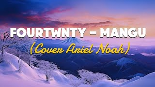 Download lagu Fourtwnty - Mangu (Cover Ariel Noah)| Lirik Lagu (Viral Tiktok) mp3