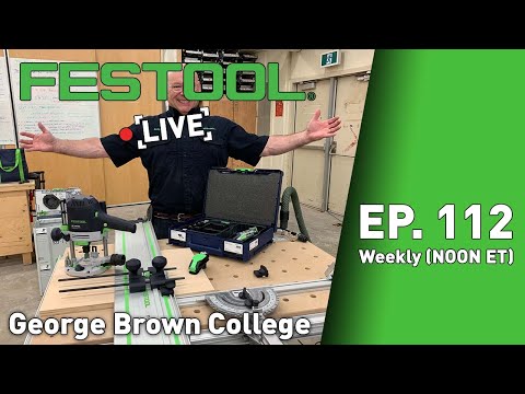 Festool Live Episode 112 - LIVE from George Brown College Toronto