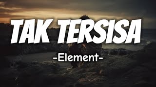 Download lagu Element - Tak Tersisa ( Lirik) mp3
