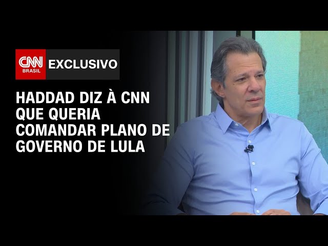 Queria ajudar no próximo plano de governo de Lula, diz Haddad à CNN | BASTIDORES CNN