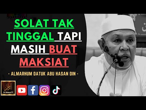 Almarhum Datuk Abu Hasan Din - SOLAT TAK TINGGAL TAPI MASIH BUAT MAKSIAT
