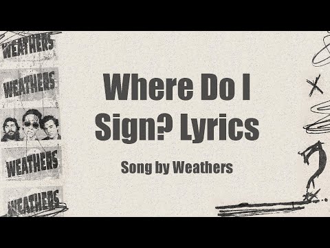 Weathers - Where Do I Sign? Lyrics
