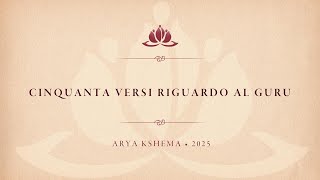 Cinquanta Versi riguardo al Guru • Arya Kshema 2025 • 3