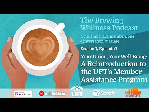 Your Union, Your Well Being  A Reintroduction to the UFT's Member Assistance Program