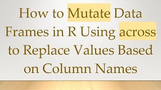 Download the video "How to Mutate Data Frames in R Using across to Replace Values Based on Column Names"