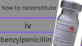 how to administer treatment benzylpenicillin/how to give iv x-pen