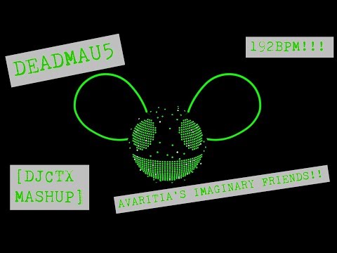 THE MAU5 - AVARITIAS IMAGINARY FRIENDS [DJCTX MASH] @192BPM!