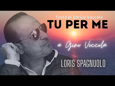 TU PER ME - Loris Spagnuolo (Omaggio a Gino Voccola) - [ INEDITO ]