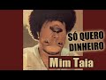 Só Quero Dinheiro (Não Quero Amar) | MIM TAIA