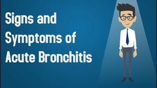 Signs and Symptoms of Acute Bronchitis?