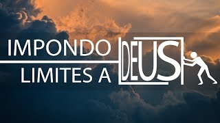 Impondo limites a Deus