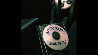 AFTRHOURS - Used Me Up