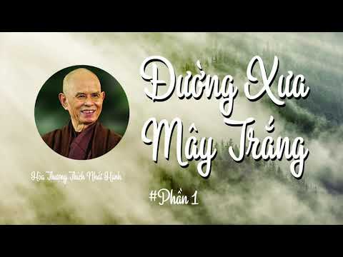 Đường Xưa Mây Trắng (Phần 1/6) - Hòa Thượng Thích Nhất Hạnh