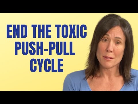 10 Ways to Stop The Toxic Push-Pull Cycle