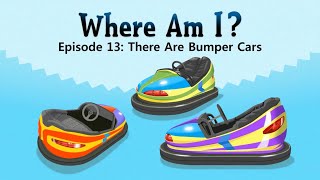 Where Am I? 13: There are bumper cars - Little fox