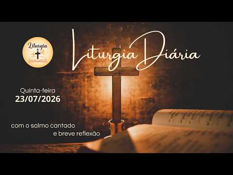 23/07/2026 – Liturgia Diária – Quinta-feira da 16ª Semana do Tempo Comum – Ano Par (II)