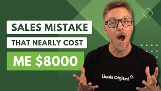 A sales mistake that nearly costed me $8000