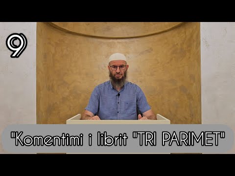 09. Komentimi i librit "TRI PARIMET" - Hoxhë Bajram Sefedini