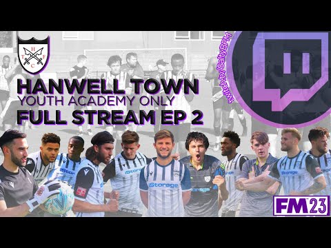 [FULL STREAM] Hanwell Town - Youth Academy Only FM23 #2